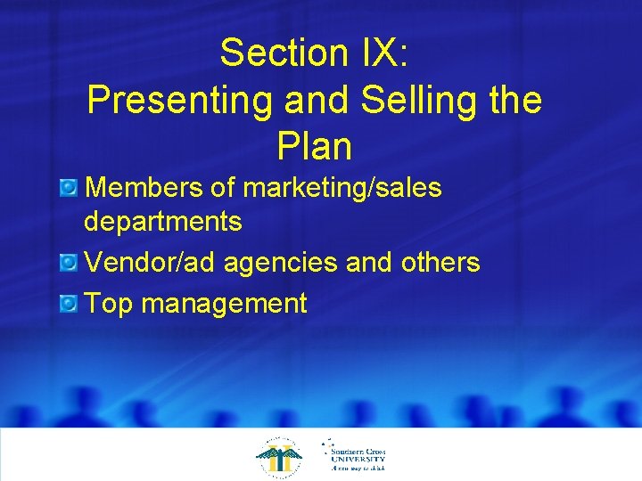 Section IX: Presenting and Selling the Plan Members of marketing/sales departments Vendor/ad agencies and