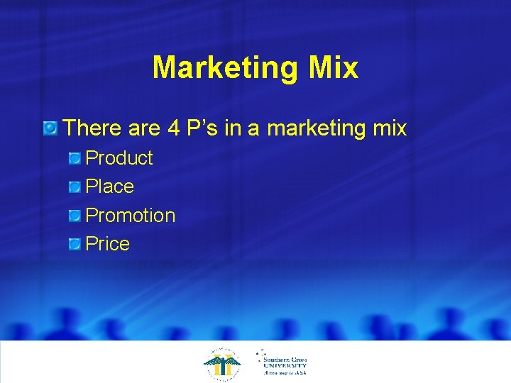 Marketing Mix There are 4 P’s in a marketing mix Product Place Promotion Price