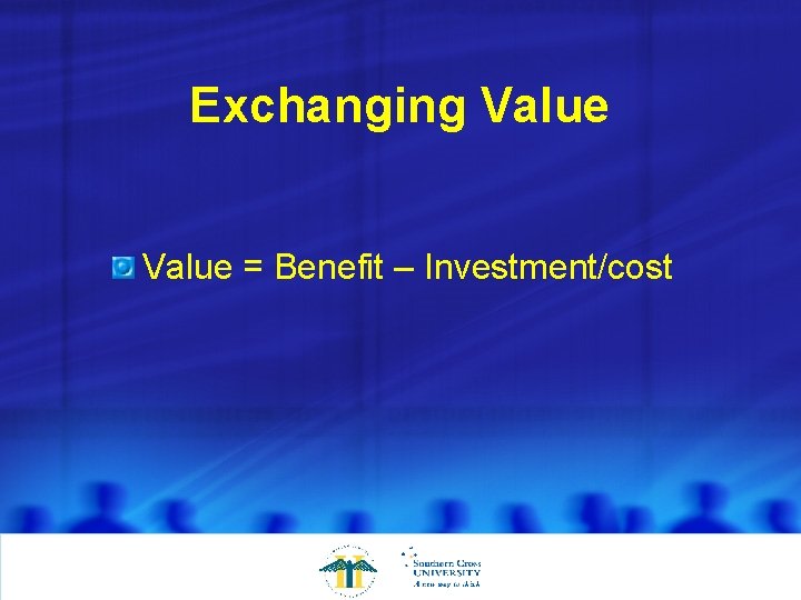 Exchanging Value = Benefit – Investment/cost 