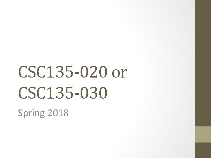 CSC 135 -020 or CSC 135 -030 Spring 2018 