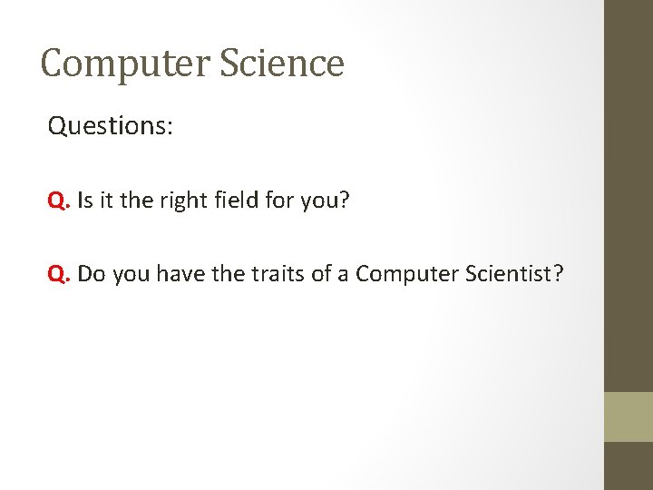 Computer Science Questions: Q. Is it the right field for you? Q. Do you
