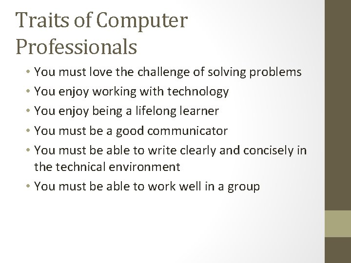 Traits of Computer Professionals • You must love the challenge of solving problems •