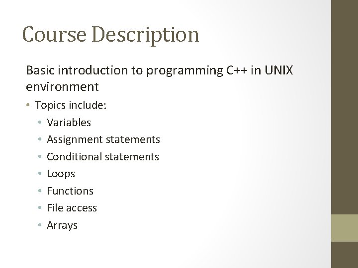 Course Description Basic introduction to programming C++ in UNIX environment • Topics include: •