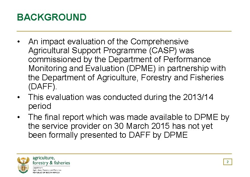 BACKGROUND • An impact evaluation of the Comprehensive Agricultural Support Programme (CASP) was commissioned