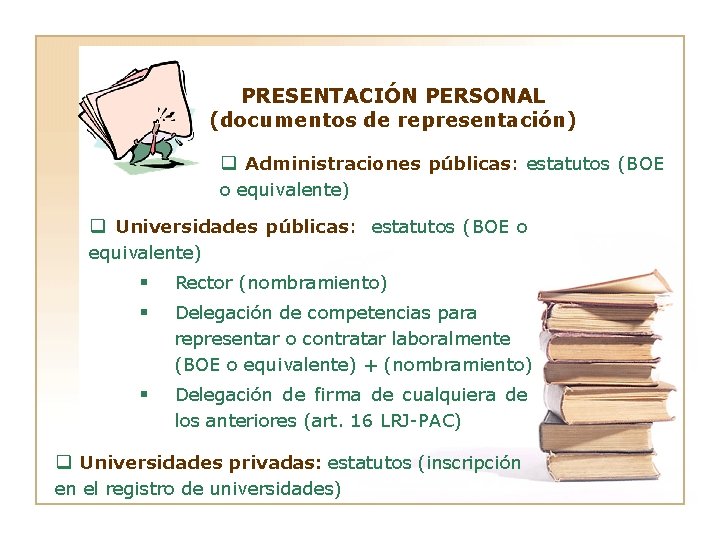 PRESENTACIÓN PERSONAL (documentos de representación) q Administraciones públicas: estatutos (BOE o equivalente) q Universidades