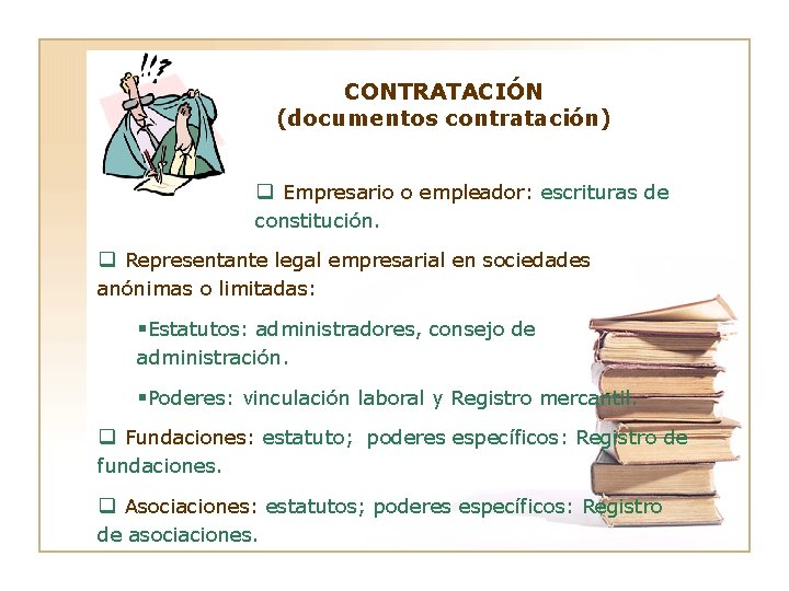 CONTRATACIÓN (documentos contratación) q Empresario o empleador: escrituras de constitución. q Representante legal empresarial