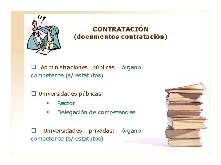 CONTRATACIÓN (documentos contratación) q Administraciones públicas: órgano competente (s/ estatutos) q Universidades públicas: §