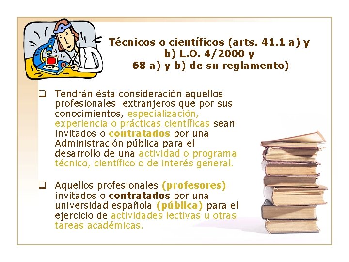 Técnicos o científicos (arts. 41. 1 a) y b) L. O. 4/2000 y 68