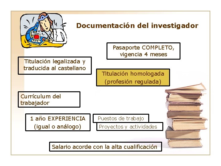 Documentación del investigador Pasaporte COMPLETO, vigencia 4 meses Titulación legalizada y traducida al castellano