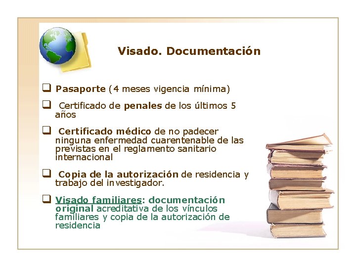 Visado. Documentación q Pasaporte (4 meses vigencia mínima) q Certificado de penales de los