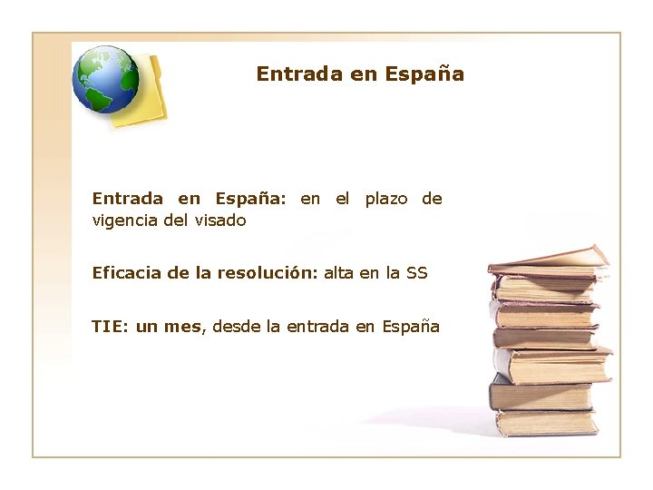 Entrada en España: en el plazo de vigencia del visado Eficacia de la resolución: