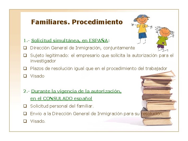 Familiares. Procedimiento 1. - Solicitud simultánea, en ESPAÑA: q Dirección General de Inmigración, conjuntamente
