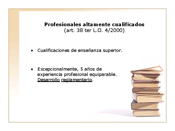Profesionales altamente cualificados (art. 38 ter L. O. 4/2000) • Cualificaciones de enseñanza superior.