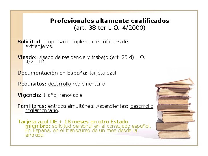 Profesionales altamente cualificados (art. 38 ter L. O. 4/2000) Solicitud: empresa o empleador en