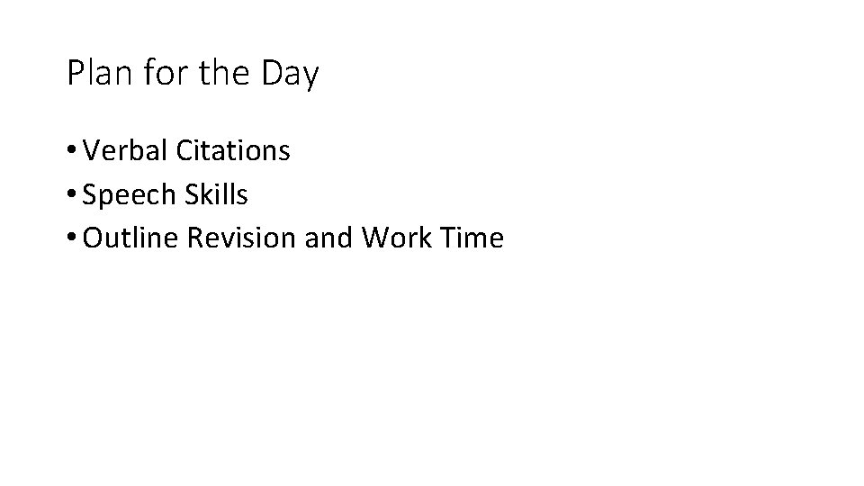 Plan for the Day • Verbal Citations • Speech Skills • Outline Revision and