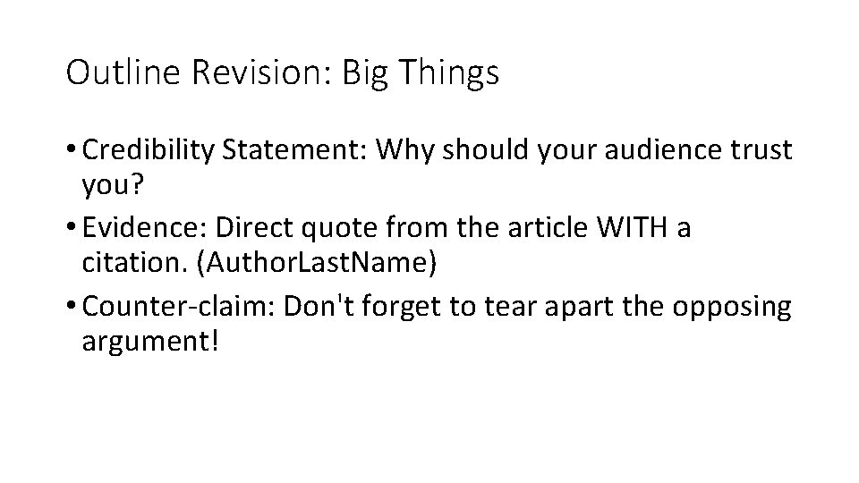 Outline Revision: Big Things • Credibility Statement: Why should your audience trust you? •