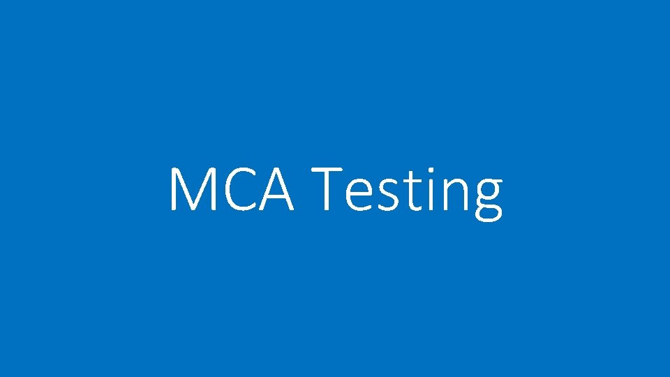 MCA Testing 