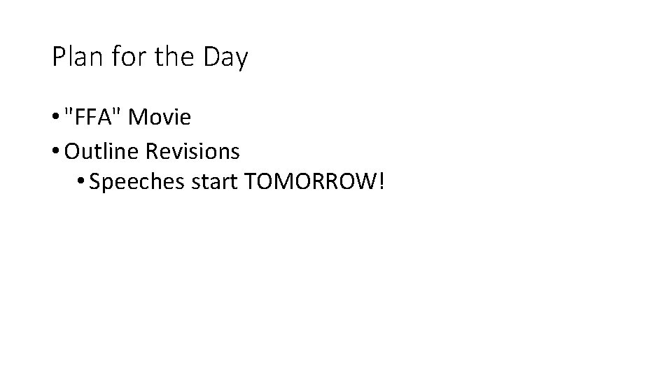 Plan for the Day • "FFA" Movie • Outline Revisions • Speeches start TOMORROW!