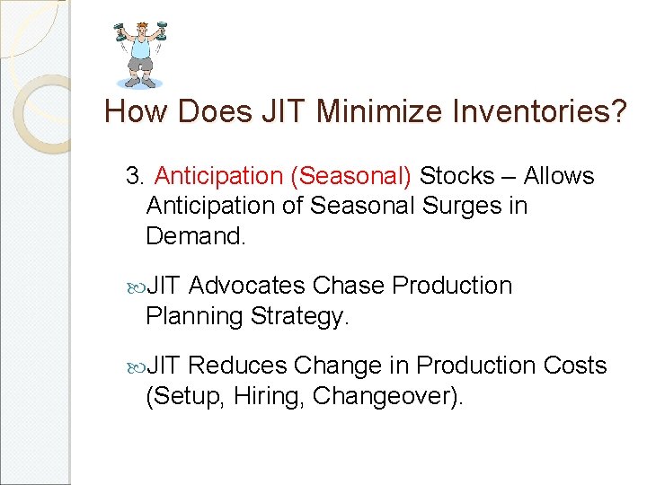 How Does JIT Minimize Inventories? 3. Anticipation (Seasonal) Stocks – Allows Anticipation of Seasonal