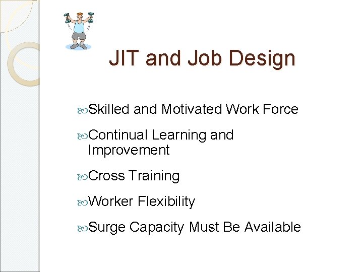 JIT and Job Design Skilled and Motivated Work Force Continual Learning and Improvement Cross
