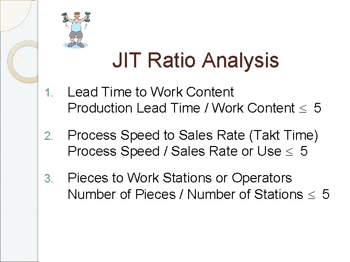 JIT Ratio Analysis 1. Lead Time to Work Content Production Lead Time / Work