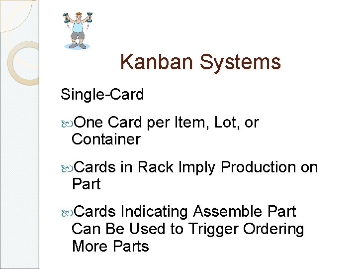 Kanban Systems Single-Card One Card per Item, Lot, or Container Cards Part Cards in