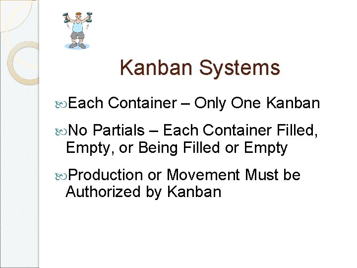 Kanban Systems Each Container – Only One Kanban No Partials – Each Container Filled,