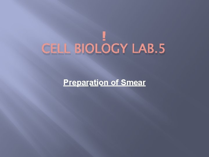 CELL BIOLOGY LAB. 5 Preparation of Smear 