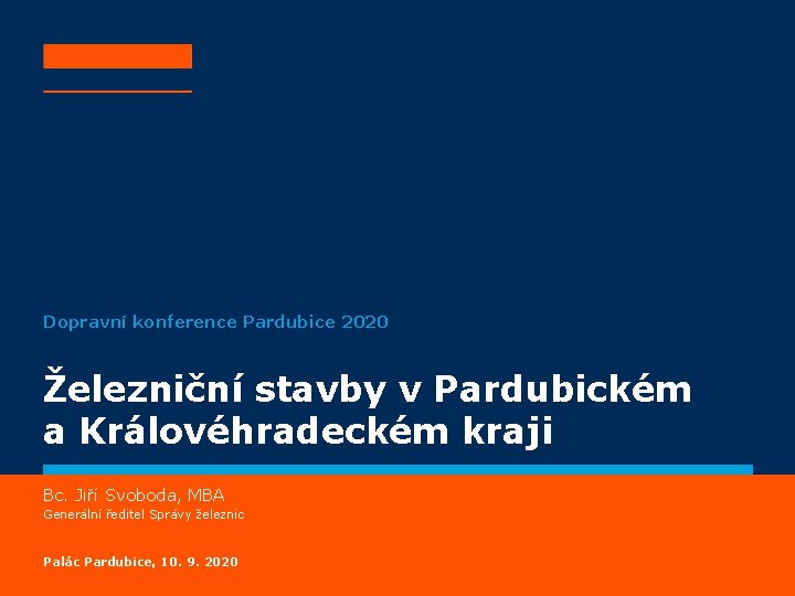 Dopravní konference Pardubice 2020 Železniční stavby v Pardubickém a Královéhradeckém kraji Bc. Jiří Svoboda,