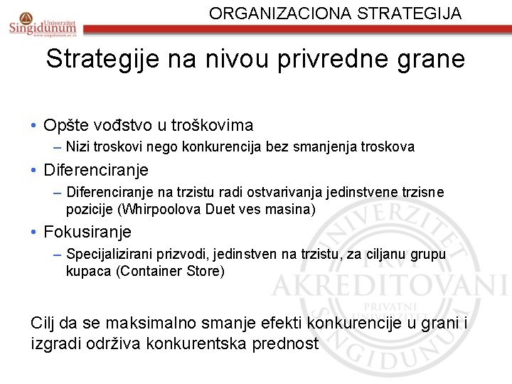 ORGANIZACIONA STRATEGIJA Strategije na nivou privredne grane • Opšte vođstvo u troškovima – Nizi