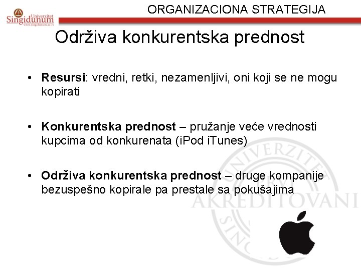 ORGANIZACIONA STRATEGIJA Održiva konkurentska prednost • Resursi: vredni, retki, nezamenljivi, oni koji se ne