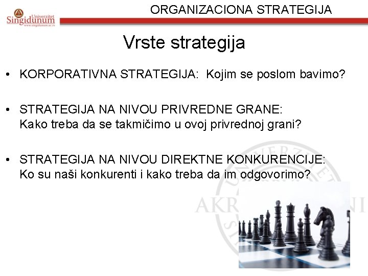 ORGANIZACIONA STRATEGIJA Vrste strategija • KORPORATIVNA STRATEGIJA: Kojim se poslom bavimo? • STRATEGIJA NA