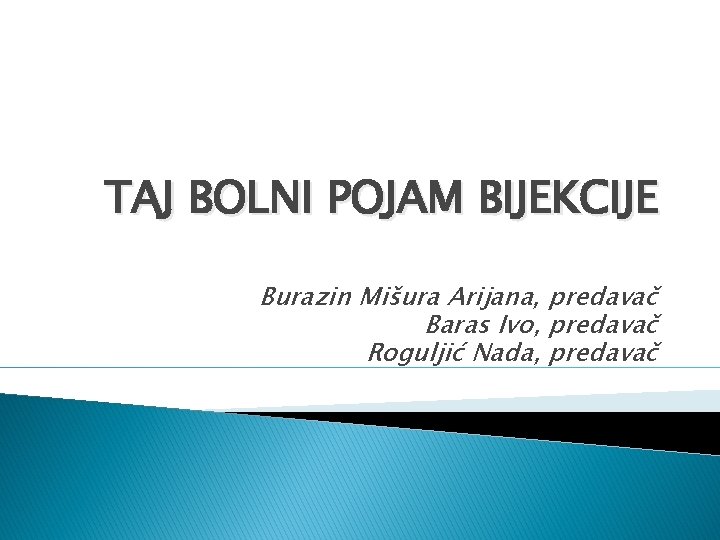 TAJ BOLNI POJAM BIJEKCIJE Burazin Mišura Arijana, predavač Baras Ivo, predavač Roguljić Nada, predavač