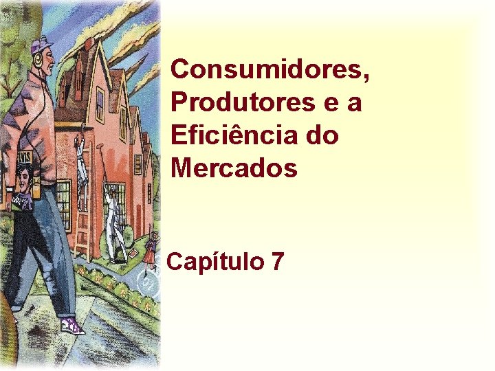 Consumidores, Produtores e a Eficiência do Mercados Capítulo 7 