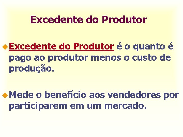 Excedente do Produtor u. Excedente do Produtor é o quanto é pago ao produtor Excedente do Produtor u. Excedente do Produtor é o quanto é pago ao produtor