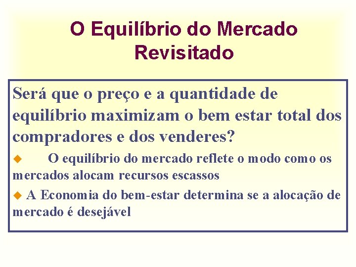 O Equilíbrio do Mercado Revisitado Será que o preço e a quantidade de equilíbrio