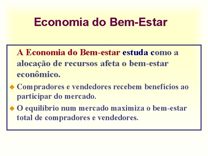 Economia do Bem-Estar A Economia do Bem-estar estuda como a alocação de recursos afeta