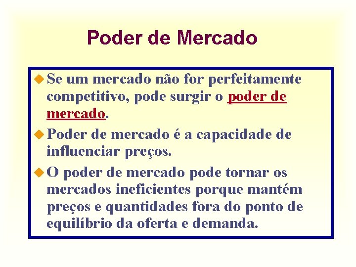 Poder de Mercado u Se um mercado não for perfeitamente competitivo, pode surgir o