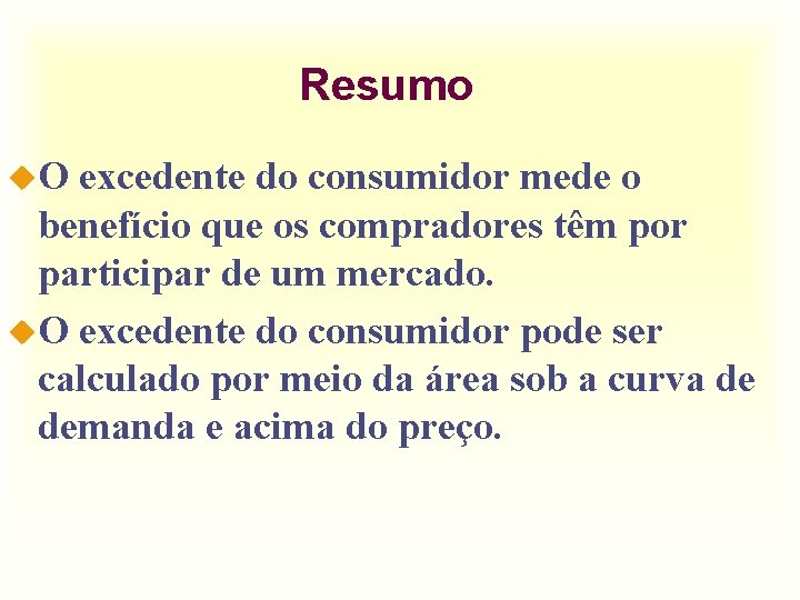 Resumo u. O excedente do consumidor mede o benefício que os compradores têm por