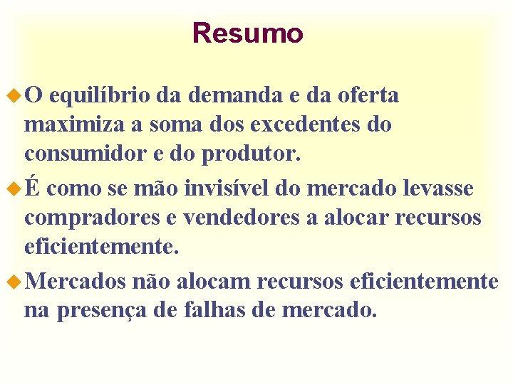 Resumo u. O equilíbrio da demanda e da oferta maximiza a soma dos excedentes