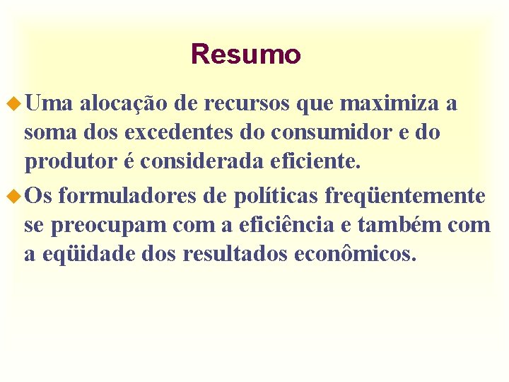 Resumo u Uma alocação de recursos que maximiza a soma dos excedentes do consumidor