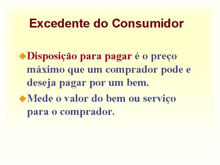 Excedente do Consumidor u. Disposição para pagar é o preço máximo que um comprador