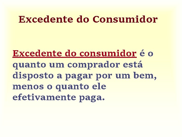 Excedente do Consumidor Excedente do consumidor é o quanto um comprador está disposto a