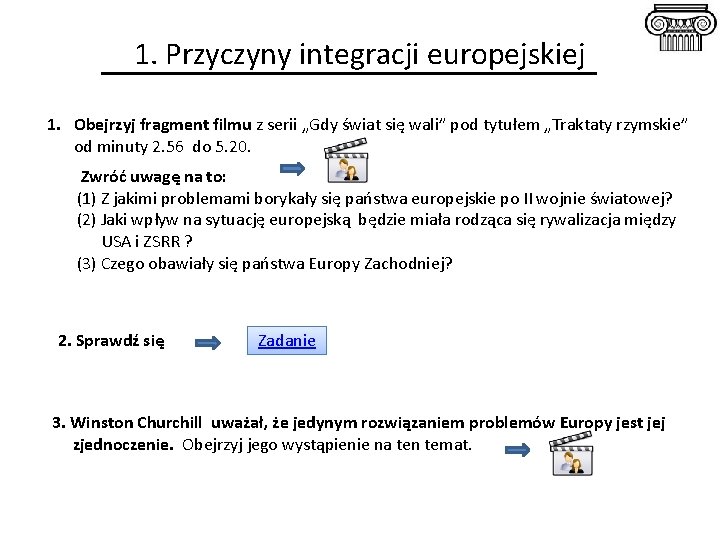 1. Przyczyny integracji europejskiej 1. Obejrzyj fragment filmu z serii „Gdy świat się wali” 1. Przyczyny integracji europejskiej 1. Obejrzyj fragment filmu z serii „Gdy świat się wali”