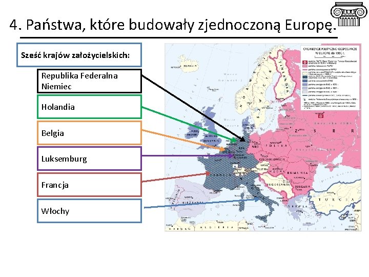 4. Państwa, które budowały zjednoczoną Europę. Sześć krajów założycielskich: Republika Federalna Niemiec Holandia Belgia 4. Państwa, które budowały zjednoczoną Europę. Sześć krajów założycielskich: Republika Federalna Niemiec Holandia Belgia