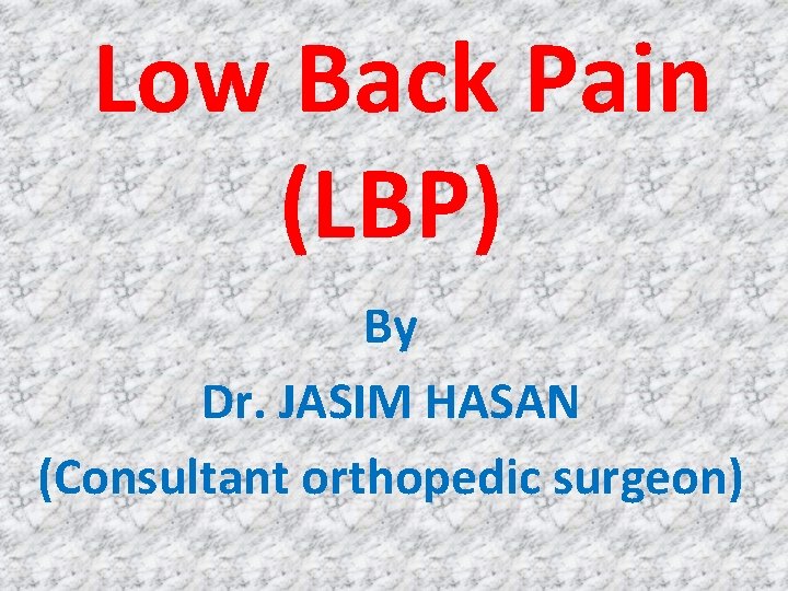Low Back Pain (LBP) By Dr. JASIM HASAN (Consultant orthopedic surgeon) 