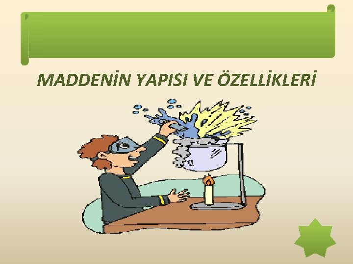 MADDENİN YAPISI VE ÖZELLİKLERİ 