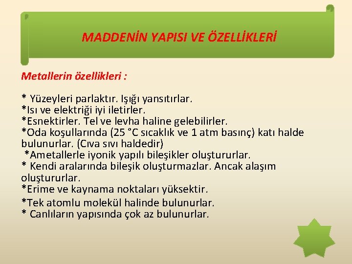 MADDENİN YAPISI VE ÖZELLİKLERİ Metallerin özellikleri : * Yüzeyleri parlaktır. Işığı yansıtırlar. *Isı ve