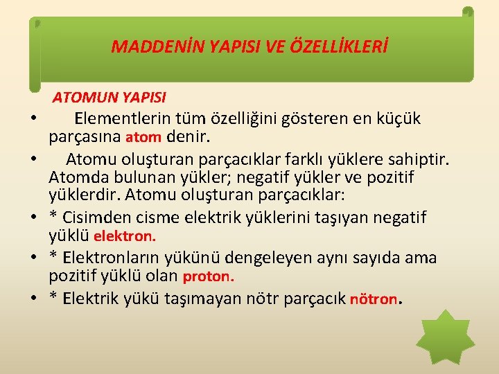 MADDENİN YAPISI VE ÖZELLİKLERİ ATOMUN YAPISI • • • Elementlerin tüm özelliğini gösteren en