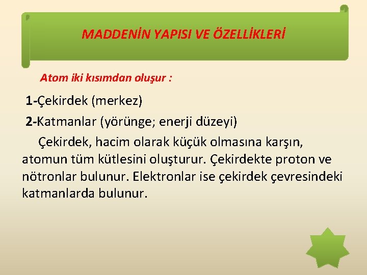 MADDENİN YAPISI VE ÖZELLİKLERİ Atom iki kısımdan oluşur : 1 -Çekirdek (merkez) 2 -Katmanlar